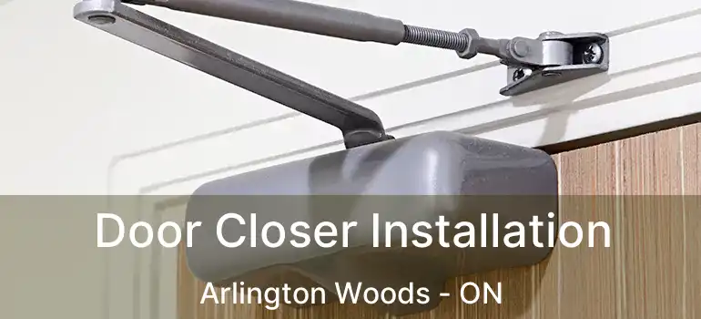  Door Closer Installation Arlington Woods - ON