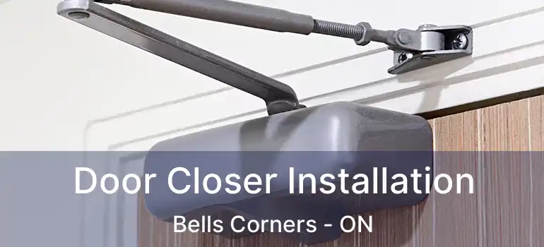  Door Closer Installation Bells Corners - ON