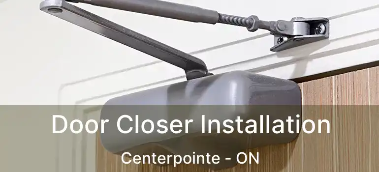  Door Closer Installation Centerpointe - ON