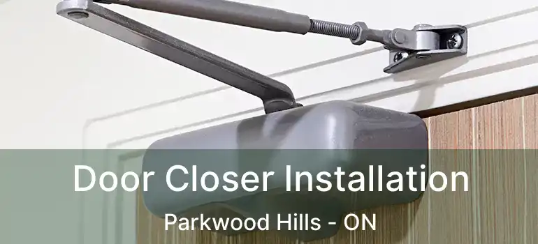  Door Closer Installation Parkwood Hills - ON