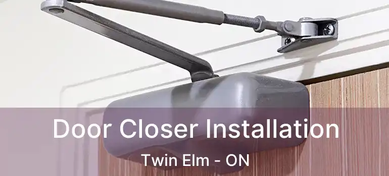  Door Closer Installation Twin Elm - ON