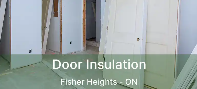  Door Insulation Fisher Heights - ON