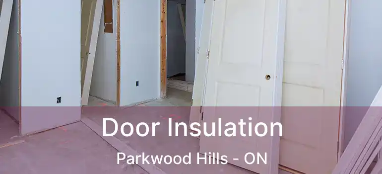  Door Insulation Parkwood Hills - ON