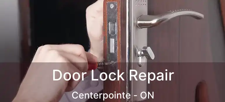  Door Lock Repair Centerpointe - ON