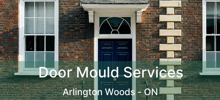  Door Mould Services Arlington Woods - ON