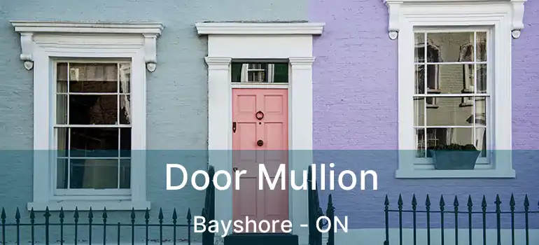  Door Mullion Bayshore - ON