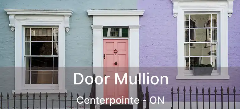  Door Mullion Centerpointe - ON