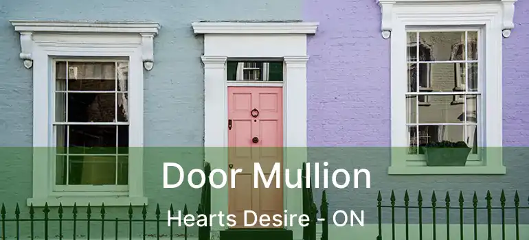  Door Mullion Hearts Desire - ON
