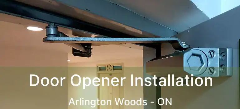  Door Opener Installation Arlington Woods - ON