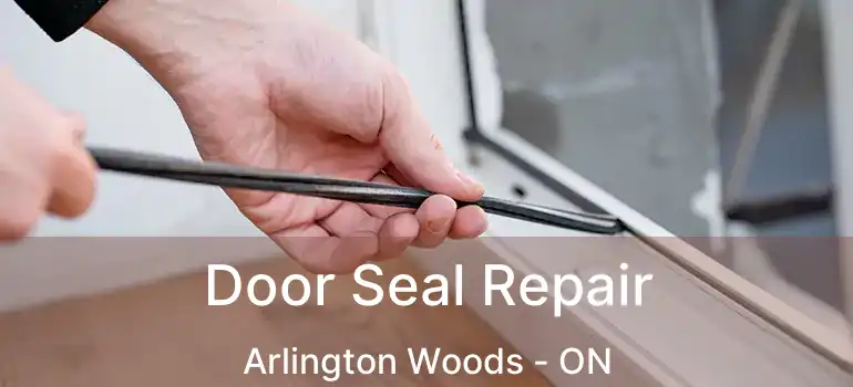  Door Seal Repair Arlington Woods - ON