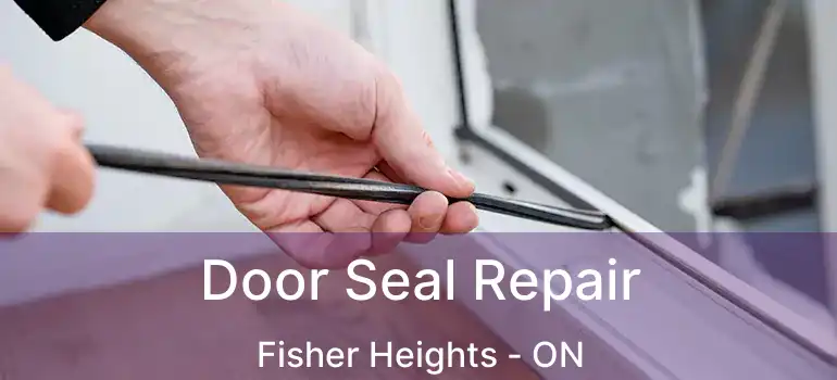  Door Seal Repair Fisher Heights - ON