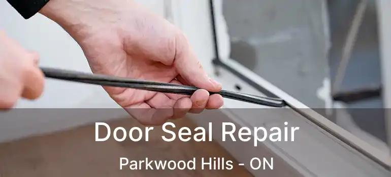  Door Seal Repair Parkwood Hills - ON