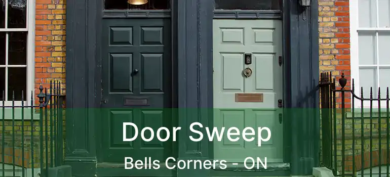  Door Sweep Bells Corners - ON