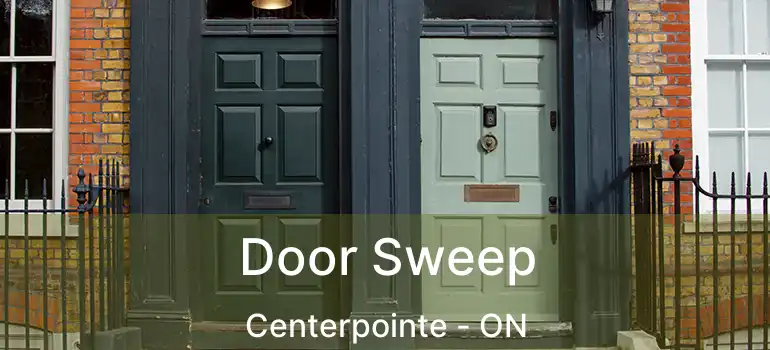  Door Sweep Centerpointe - ON