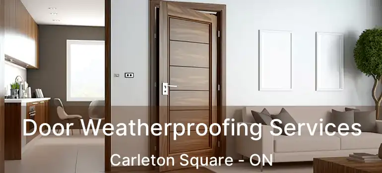  Door Weatherproofing Services Carleton Square - ON