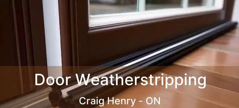  Door Weatherstripping Craig Henry - ON