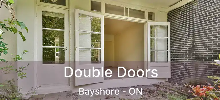 Double Doors Bayshore - ON