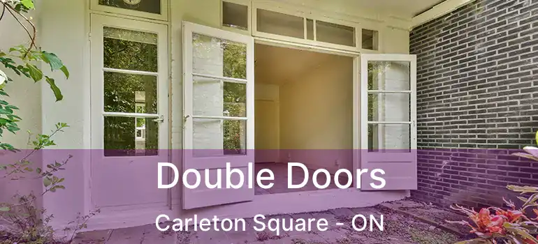  Double Doors Carleton Square - ON