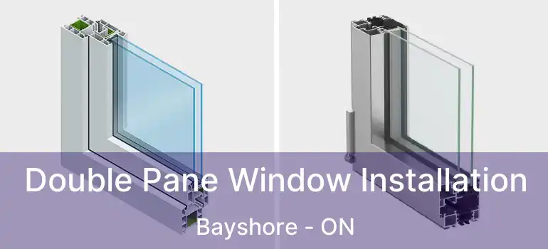  Double Pane Window Installation Bayshore - ON