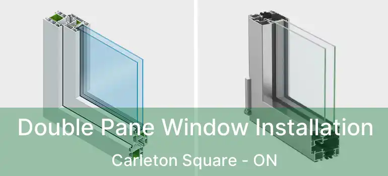  Double Pane Window Installation Carleton Square - ON