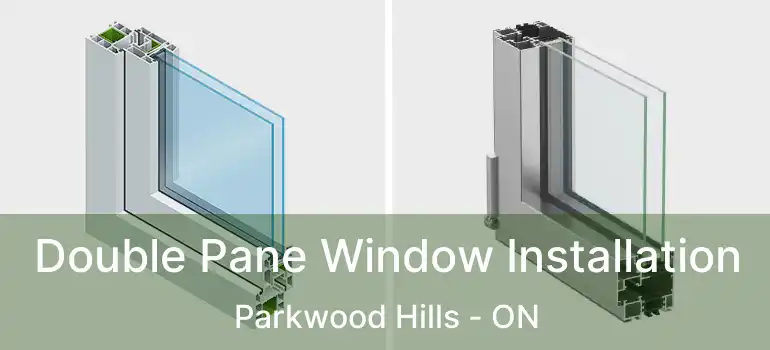  Double Pane Window Installation Parkwood Hills - ON