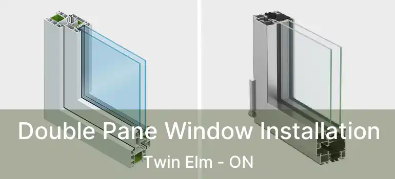  Double Pane Window Installation Twin Elm - ON