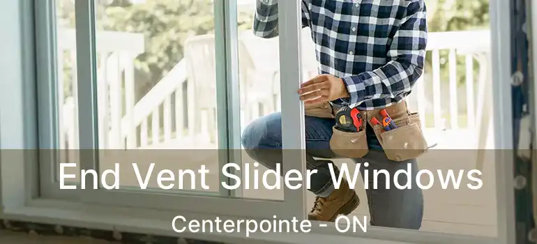  End Vent Slider Windows Centerpointe - ON