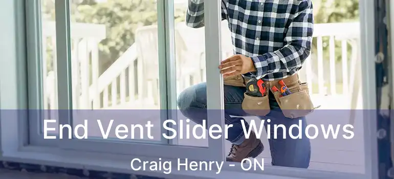  End Vent Slider Windows Craig Henry - ON