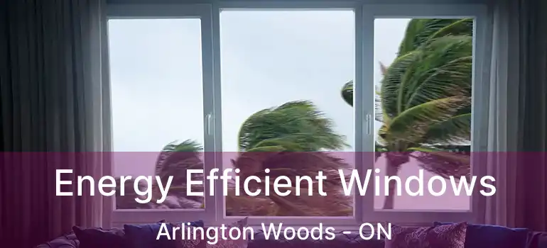  Energy Efficient Windows Arlington Woods - ON
