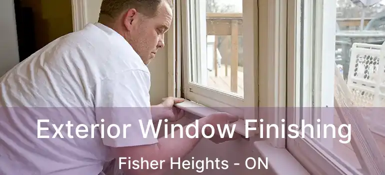  Exterior Window Finishing Fisher Heights - ON