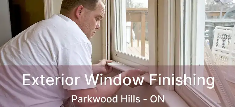  Exterior Window Finishing Parkwood Hills - ON