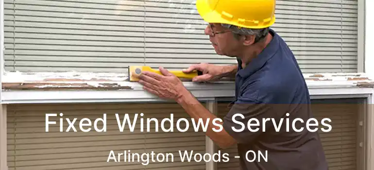  Fixed Windows Services Arlington Woods - ON