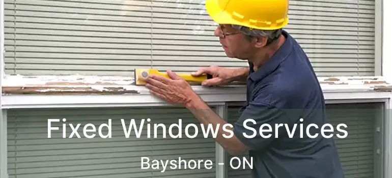  Fixed Windows Services Bayshore - ON