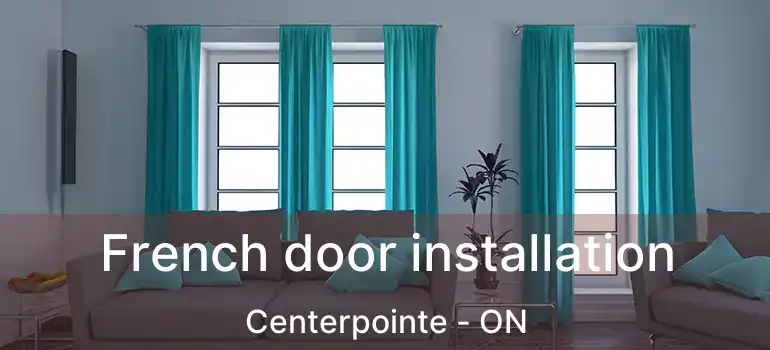  French door installation Centerpointe - ON