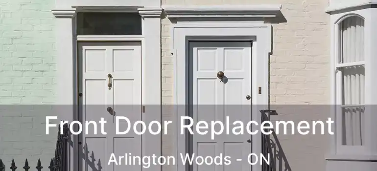  Front Door Replacement Arlington Woods - ON