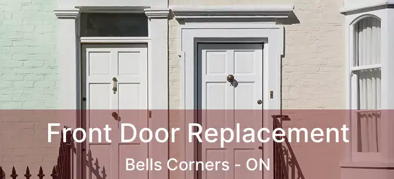 Front Door Replacement Bells Corners - ON