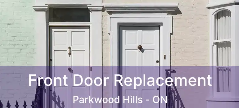 Front Door Replacement Parkwood Hills - ON