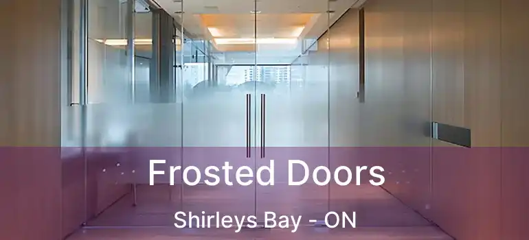  Frosted Doors Shirleys Bay - ON