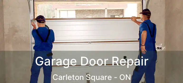  Garage Door Repair Carleton Square - ON