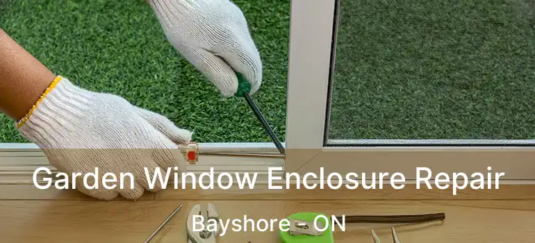  Garden Window Enclosure Repair Bayshore - ON
