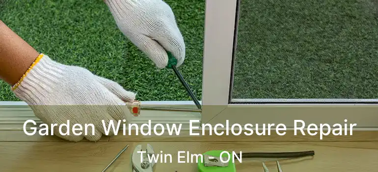  Garden Window Enclosure Repair Twin Elm - ON