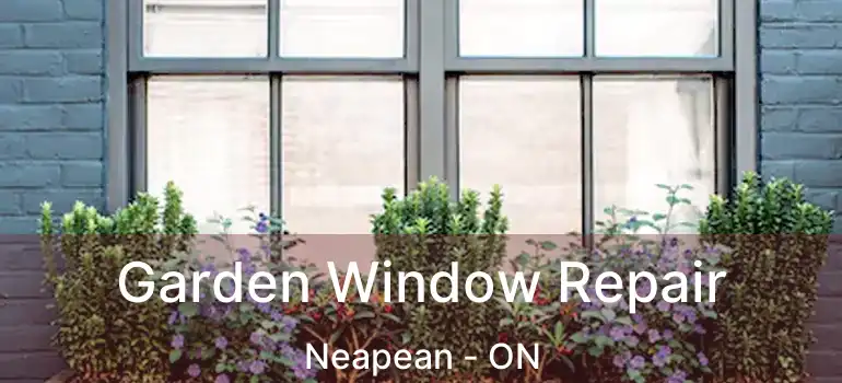 Garden Window Repair Neapean - ON