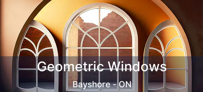  Geometric Windows Bayshore - ON