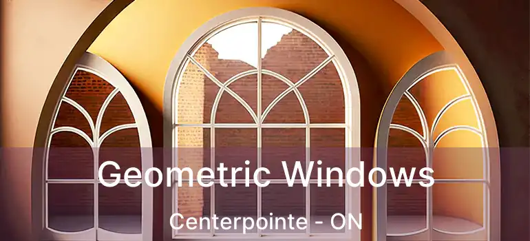  Geometric Windows Centerpointe - ON
