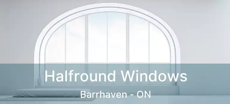  Halfround Windows Barrhaven - ON