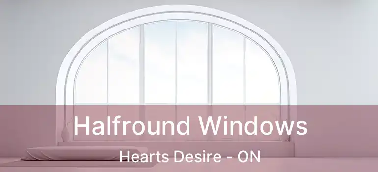  Halfround Windows Hearts Desire - ON