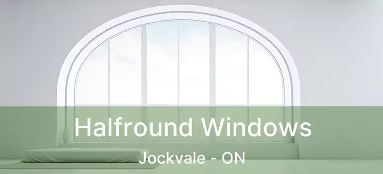  Halfround Windows Jockvale - ON