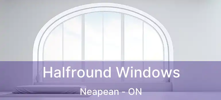 Halfround Windows Neapean - ON