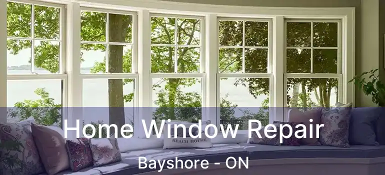  Home Window Repair Bayshore - ON