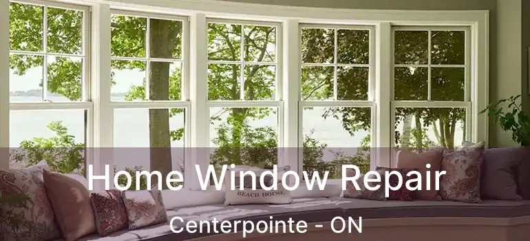  Home Window Repair Centerpointe - ON